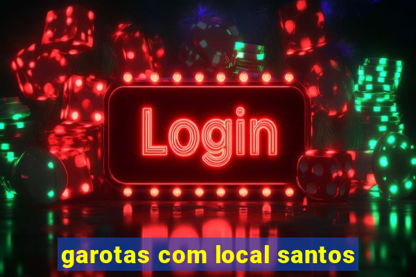 garotas com local santos